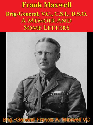cover image of Frank Maxwell Brig-General, V.C., C.S.I., D.S.O.--A Memoir and Some Letters [Illustrated Edition]